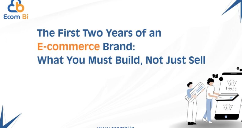 The First Two Years of an E-commerce Brand: What You Must Build, Not Just Sell